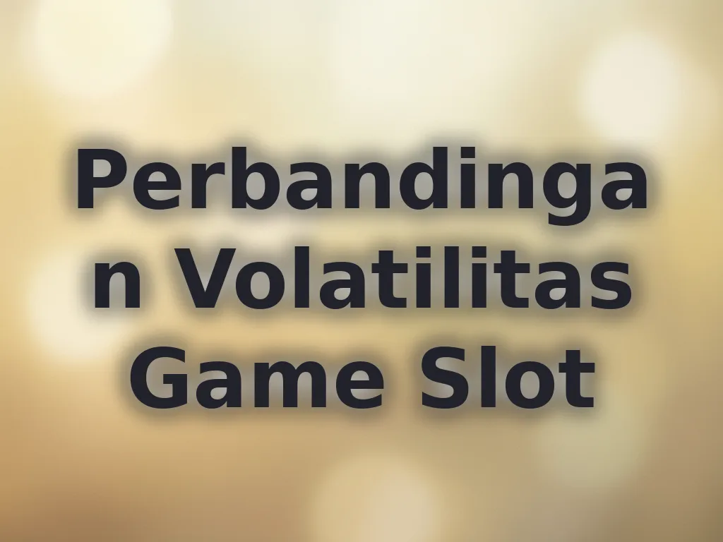 Perbandingan Volatilitas Game Slot