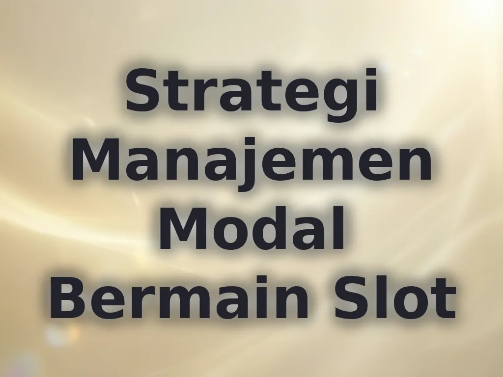 Strategi Manajemen Modal Bermain Slot